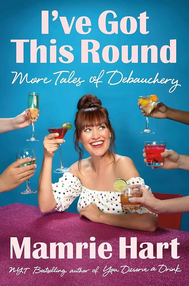 I've Got This Round: More Tales of Debauchery by Mamrie Hart - Signed First Edition